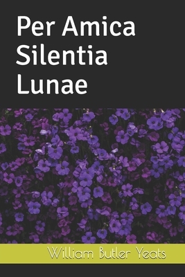 Per Amica Silentia Lunae by W.B. Yeats