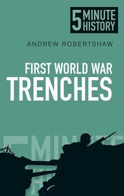 5 Minute History: First World War Trenches by Andrew Robertshaw