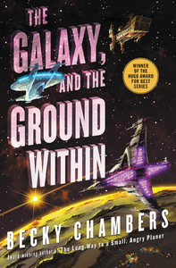 The Galaxy, and the Ground Within by Becky Chambers