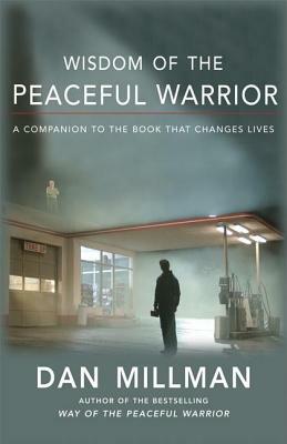 Wisdom of the Peaceful Warrior: A Companion to the Book That Changes Lives by Dan Millman