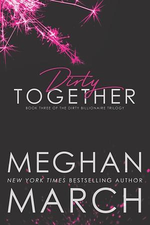 Dirty Together by Meghan March