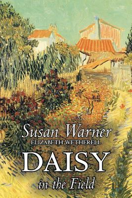 Daisy in the Field by Susan Warner, Fiction, Literary, Romance, Historical by Susan Warner, Elizabeth Wetherell