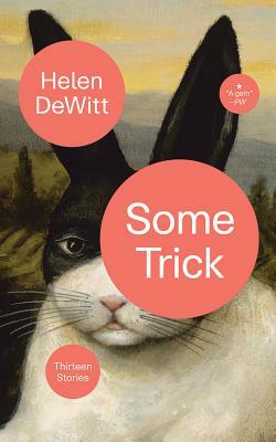 Some Trick: Thirteen Stories by Helen DeWitt