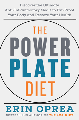 The Power Plate Diet: Discover the Ultimate Anti-Inflammatory Meals to Fat-Proof Your Body and Restore Your Health by Erin Oprea