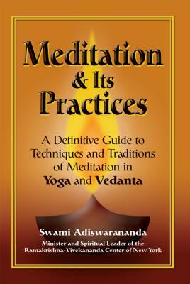 Meditation & Its Practices: A Definitive Guide to Techniques and Traditions of Meditation in Yoga and Vedanta by Swami Adiswarananda
