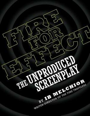 Fire for Effect: The Unproduced Screenplay by Ib Melchior