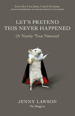 Let's Pretend This Never Happened (A Mostly True Memoir) by Jenny Lawson