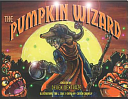 The Pumpkin Wizard by Tab L. Cole, Caitlin Crowley, Derek Dextraze