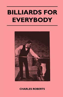 Billiards For Everybody by Charles Roberts