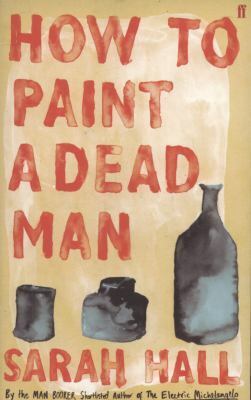 How to Paint a Dead Man by Sarah Hall