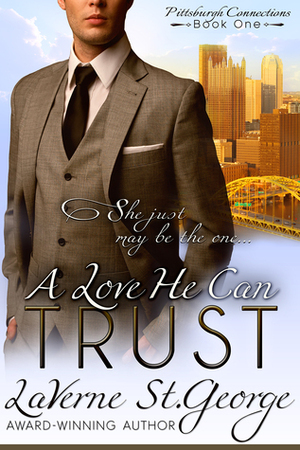 A Love He Can Trust (Pittsburgh Connections Book 1) by LaVerne St. George