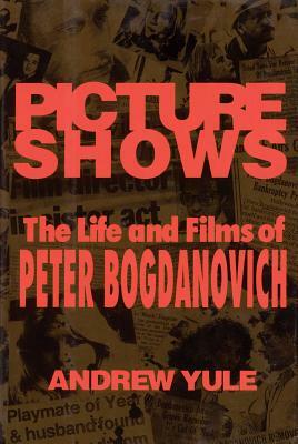 Picture Shows: The Life and Films of Peter Bogdanovich by Andrew Yule