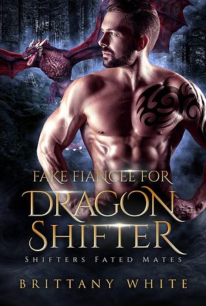 Fake Fiancee For Dragon Shifter by Brittany White