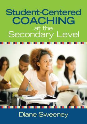 Student-Centered Coaching at the Secondary Level by Diane Sweeney