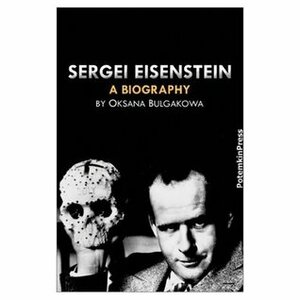 Sergei Eisenstein: A Biography by Anne Dwyer, Oksana Bulgakowa