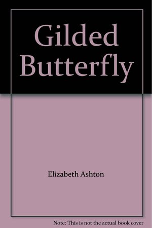 The Gilded Butterfly by Elizabeth Ashton