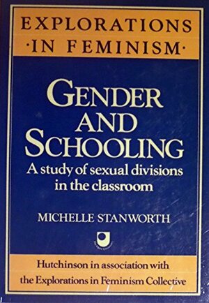Gender And Schooling: A Study Of Sexual Divisions In The Classroom by Michelle Stanworth