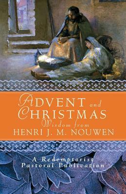 Advent and Christmas Wisdom from Henri J. M. Nouwen: Daily Scripture and Prayers Together with Nouwen's Own Words by Redemptorist Pastoral Publication