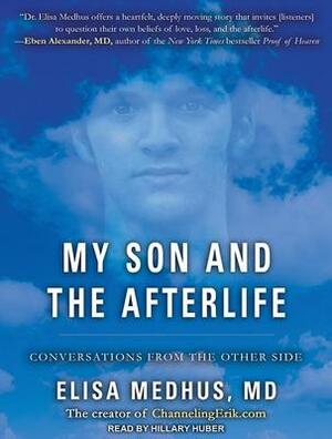 My Son and the Afterlife: Conversations from the Other Side by Elisa Medhus