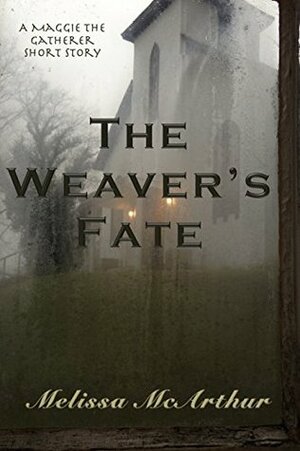 The Weaver's Fate: A Maggie the Gatherer Short Story by Melissa McArthur