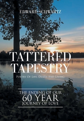 Tattered Tapestry: Poetry of Life, Death and Living by Edward Schwartz