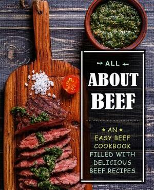 All About Beef: An Easy Beef Cookbook Filled With Delicious Beef Recipes by Booksumo Press