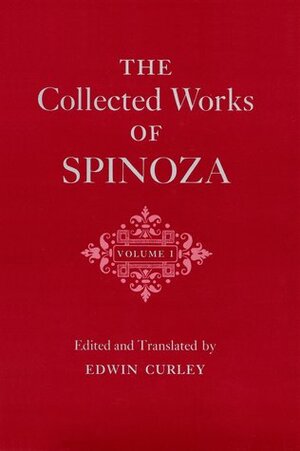 The Collected Works of Spinoza, Volume I by Edwin M. Curley, Baruch Spinoza