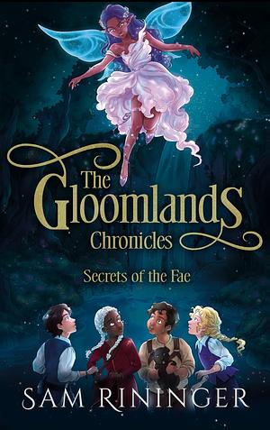 The Gloomlands Chronicles: Secrets of the Fae by Sam Rininger