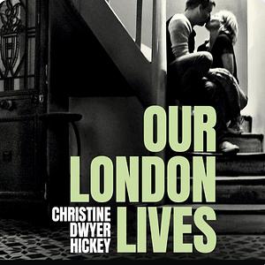 Our London Lives by Christine Dwyer Hickey