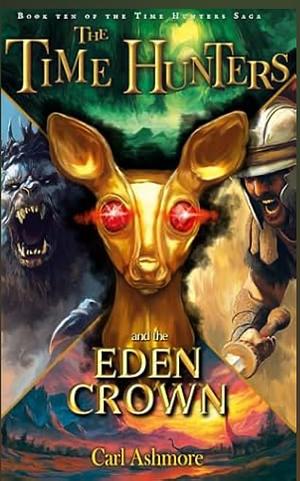 The Time Hunters and the Eden Crown by Carl Ashmore