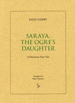 Saraya: The Ogre's Daughter: a Palestinian Fairy Tale by Emile Habiby