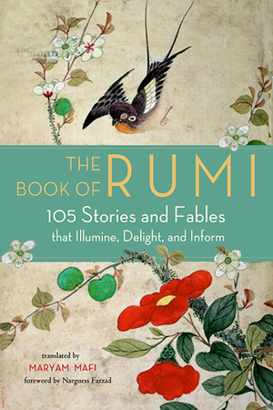 The Book of Rumi: 105 Stories and Fables that Illumine, Delight, and Inform by Mafi Maryam, Rumi, Narguess Farzad