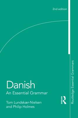 Danish: An Essential Grammar by Philip Holmes, Tom Lundskaer-Nielsen