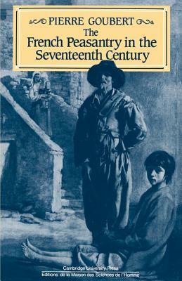 The French Peasantry in the Seventeenth Century by Pierre Goubert