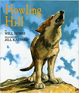 Howling Hill by Will Hobbs, Jill Kastner