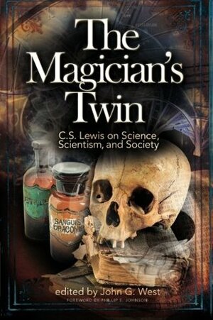 The Magician's Twin: C. S. Lewis on Science, Scientism, and Society by John G. West, Jay W. Richards, Victor Reppert, James A. Herrick, Edward S. Larson, C. John Collins, Jake Akins, Michael D. Aeschliman, Michael Matheson Miller, Cameron Wybrow