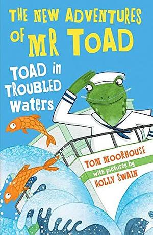 The New Adventures of Mr Toad: Toad in Troubled Waters by Tom Moorhouse