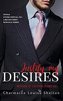 Justify My Desires Roger & Leonie Part III by Charmaine Louise Shelton, Charmaine Louise Shelton