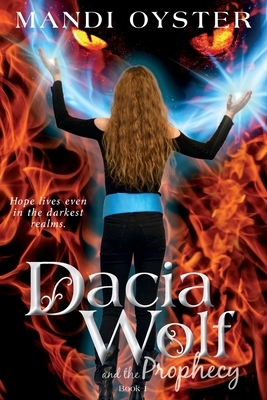 Dacia Wolf & the Prophecy by Mandi Oyster