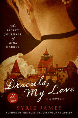 Dracula, My Love: The Secret Journals of Mina Harker by Syrie James, Justine Eyre