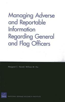 Managing Adverse and Reportable Information Regarding General and Flag Officers by Margaret C. Harrell