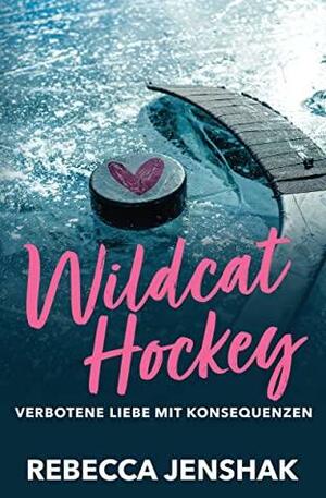 Wildcat Hockey - Verbotene Liebe mit Konsequenzen by Rebecca Jenshak