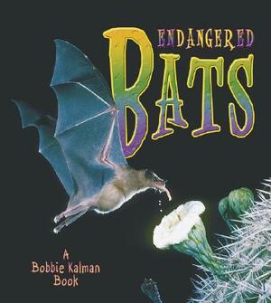 Endangered Bats by Bobbie Kalman, Kristina Lundblad