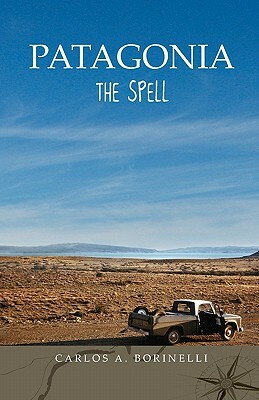 Patagonia: The Spell by Carlos A. Borinelli, Maria Silva