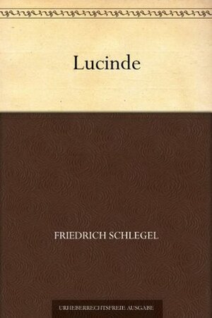 Lucinde (German Edition) by Friedrich Schlegel