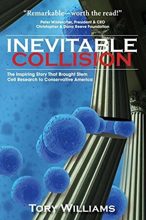 Inevitable Collision: The Inspiring Story That Brought Stem Cell Research to Conservative America by Tory Williams
