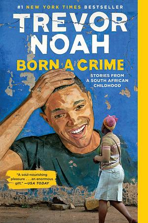 Born a Crime: And Other Stories by Trevor Noah