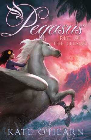 Pegasus and the Rise of the Titans by Kate O'Hearn