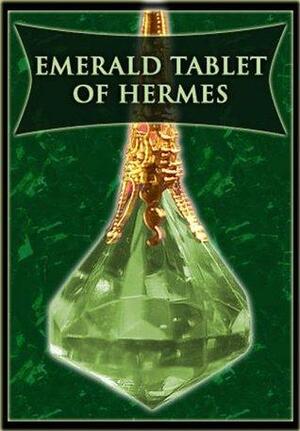 Emerald Tablet of Hermes by Hermes Trismegistus