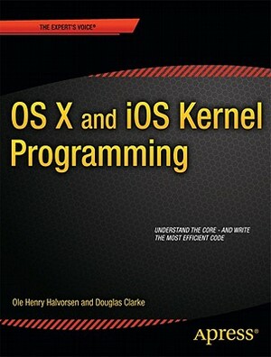 OS X and IOS Kernel Programming by Douglas Clarke, Ole Henry Halvorsen